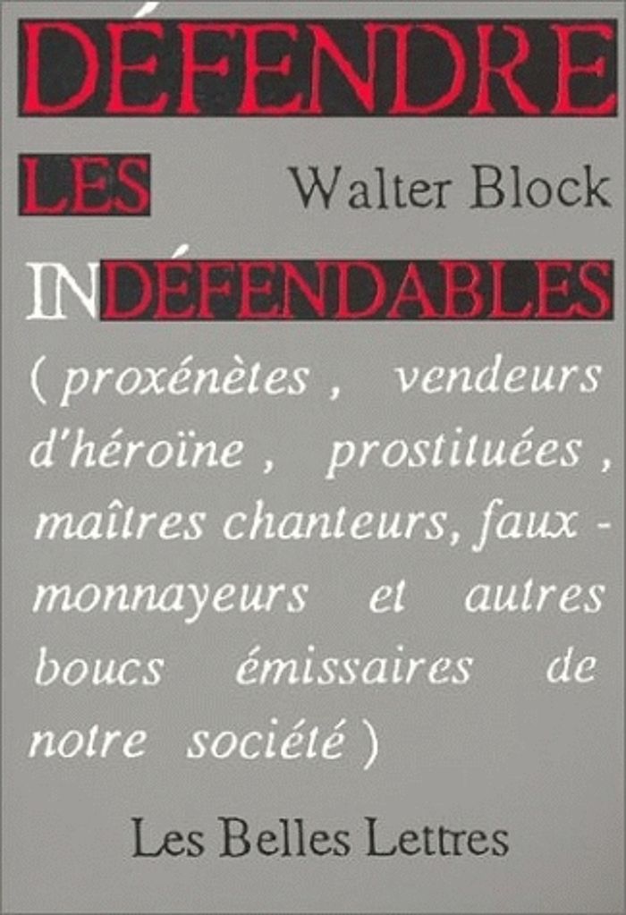 Couverture du livre « DEFENDRE LES INDEFENDABLES. - (PROXENETES, VENDEURS D'HEROINE, PROSTITUEES, MAITRES CHANTEURS, FAUX- » de Walter Block, librairie Les Contes Infusés à Corte