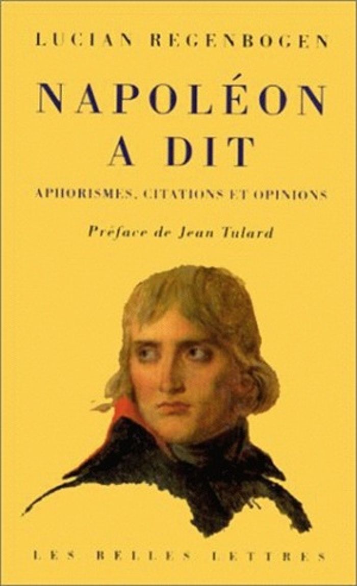 Couverture du livre « NAPOLEON A DIT - APHORISMES, CITATIONS ET OPINIONS » de Lucian Regenbogen, librairie Les Contes Infusés à Corte