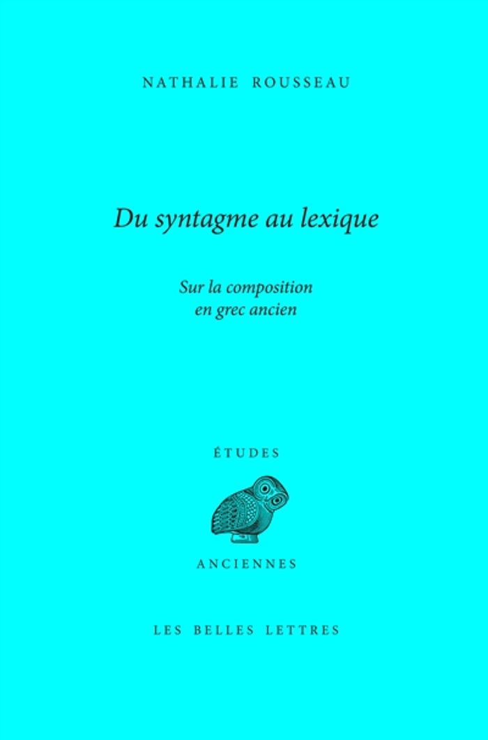 Couverture du livre « DU SYNTAGME AU LEXIQUE - SUR LA COMPOSITION EN GREC ANCIEN » de Nathalie Rousseau, librairie Les Contes Infusés à Corte