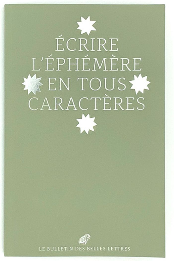 Couverture du livre « LE BULLETIN DES BELLES LETTRES 2021 (N 2) - ECRIRE L'EPHEMERE EN TOUS CARACTERES », librairie Les Contes Infusés à Corte