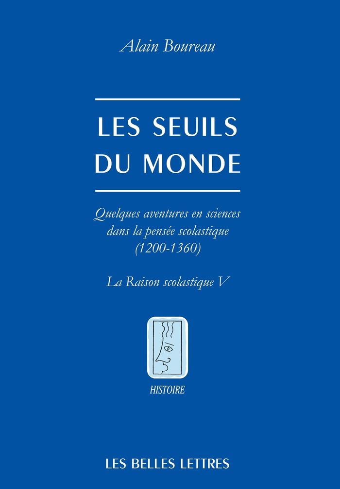 Couverture du livre « Les seuils du monde : quelques aventures en sciences dans la pensée scolastique, 1200-1360 » de Alain Boureau, librairie Les Contes Infusés à Corte