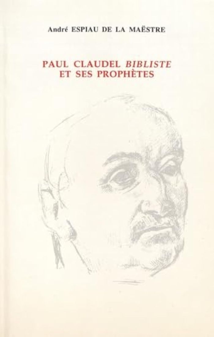 Couverture du livre « PAUL CLAUDEL BIBLISTE ET SES PROPHETES » de Espiau De La Maestre, librairie Les Contes Infusés à Corte