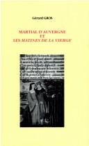 Couverture du livre « MARTIAL D'AUVERGNE ET LES "MATINES DE LA VIERGE" - ETUDE SUR LES FORMES DE LA DEVOTION MARIALE AU TE » de Gerard Gros, librairie Les Contes Infusés à Corte