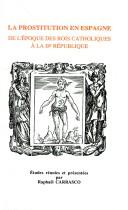 Couverture du livre « PROSTITUTION EN ESPAGNE DE L'EPOQUE DES ROIS CATHOLIQUES A LA II REPU BLIQUE » de Raphael Carrasco, librairie Les Contes Infusés à Corte