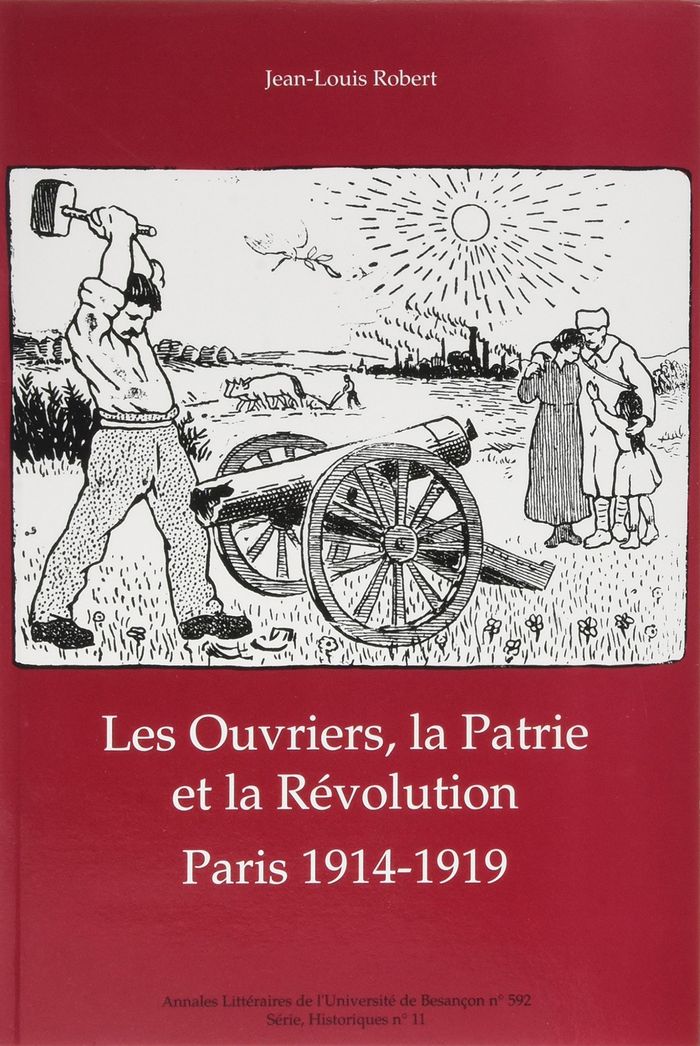Couverture du livre « LES OUVRIERS, LA PATRIE ET LA REVOLUTION - PARIS 1914-1919 » de Jean-Louis Robert, librairie Les Contes Infusés à Corte