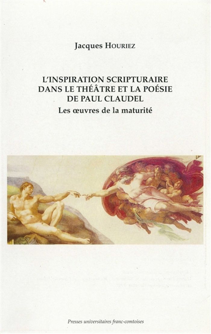 Couverture du livre « L'INSPIRATION SCRIPTURAIRE DANS LE THEATRE ET LA POESIE DE PAUL CLAUDEL - LES OEUVRES DE LA MATURITE » de Jacques Houriez, librairie Les Contes Infusés à Corte