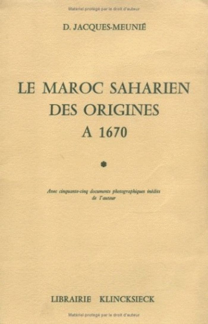 Couverture du livre « LE MAROC SAHARIEN, DES ORIGINES A 1670 » de D. Jacques-Meunie, librairie Les Contes Infusés à Corte