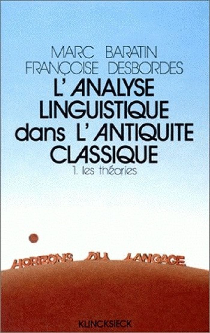 Couverture du livre « L'ANALYSE LINGUISTIQUE DANS L'ANTIQUITE CLASSIQUE. 1. LES THEORIES », librairie Les Contes Infusés à Corte
