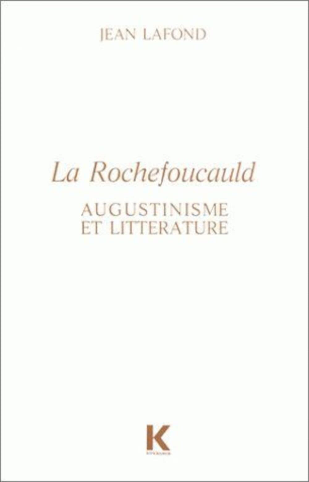 Couverture du livre « LA ROCHEFOUCAULD : AUGUSTINISME ET LITTERATURE » de Jean Lafond, librairie Les Contes Infusés à Corte