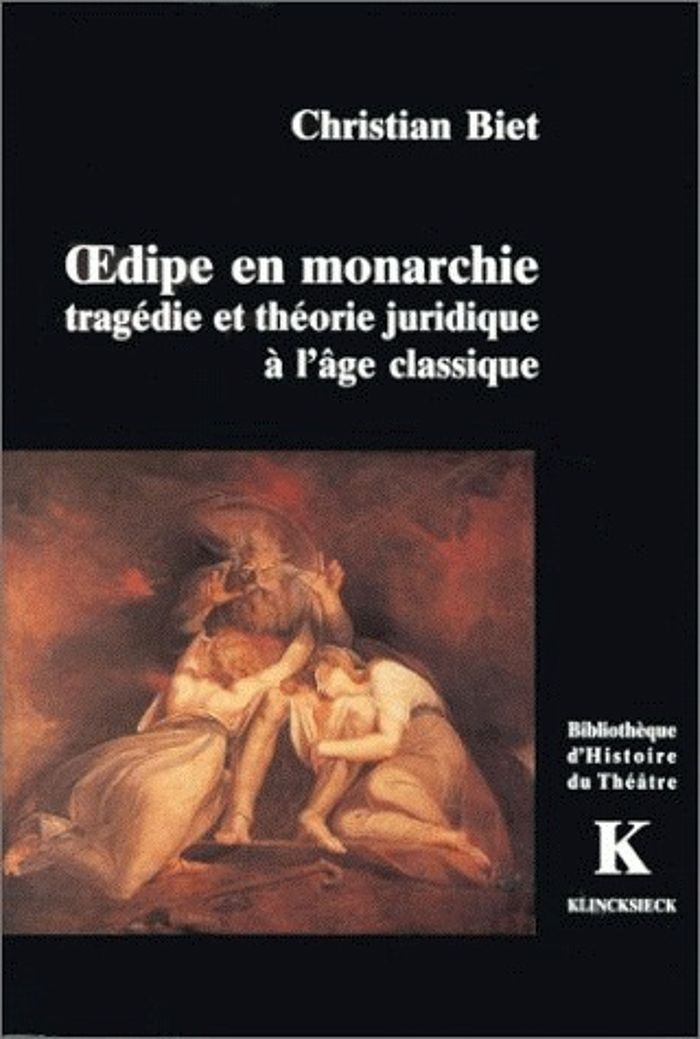 Couverture du livre « OEDIPE EN MONARCHIE - TRAGEDIE ET THEORIE JURIDIQUE A L'AGE CLASSIQUE » de Christian Biet, librairie Les Contes Infusés à Corte