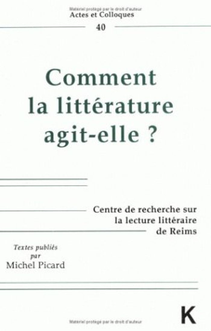 Couverture du livre « COMMENT LA LITTERATURE AGIT-ELLE? » de Michel Picard, librairie Les Contes Infusés à Corte