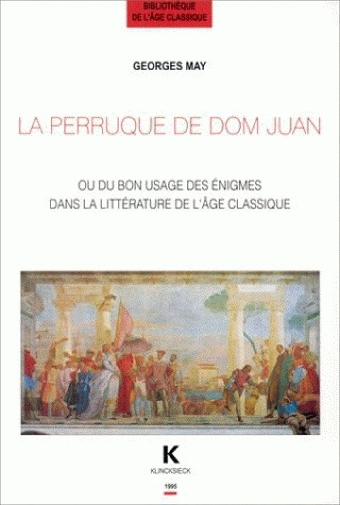 Couverture du livre « LA PERRUQUE DE DOM JUAN - OU DU BON USAGE DES ENIGMES DANS LA LITTERATURE A L'AGE CLASSIQUE » de Georges May, librairie Les Contes Infusés à Corte