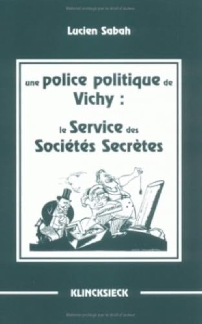 Couverture du livre « UNE POLICE POLITIQUE DE VICHY - LE SERVICE DES SOCIETES SECRETES » de Lucien Sabah, librairie Les Contes Infusés à Corte