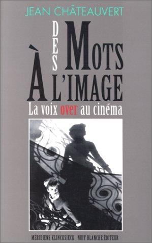 Couverture du livre « DES MOTS A L'IMAGE - LA VOIX OVER AU CINEMA » de Jean Chateauvert, librairie Les Contes Infusés à Corte
