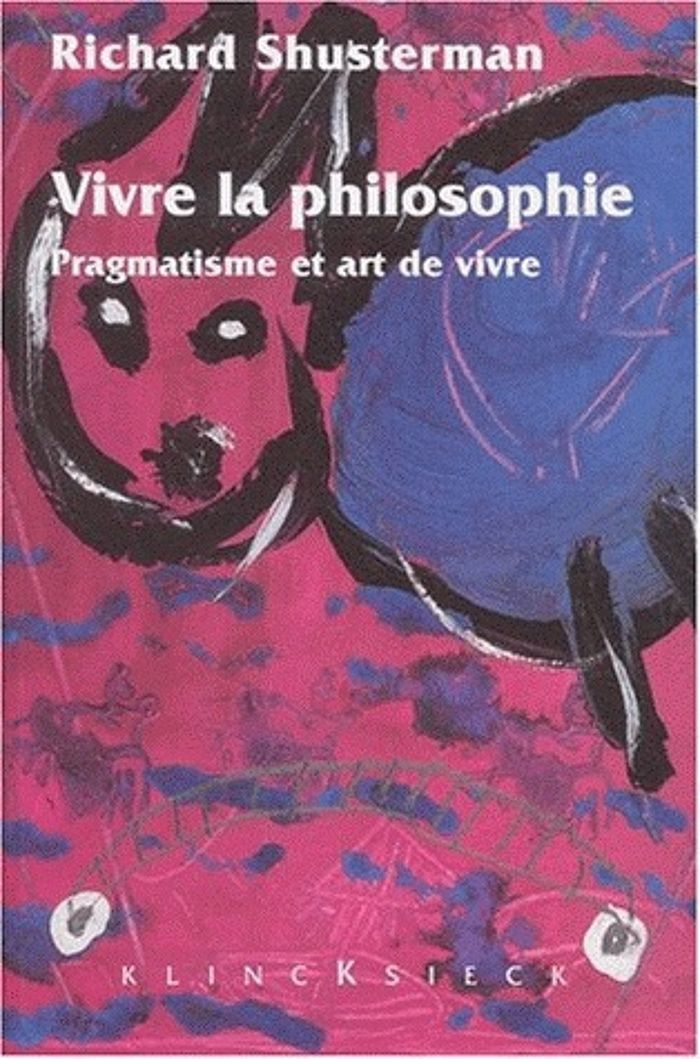 Couverture du livre « VIVRE LA PHILOSOPHIE - PRAGMATISME ET ART DE VIVRE » de Richard Shusterman, librairie Les Contes Infusés à Corte