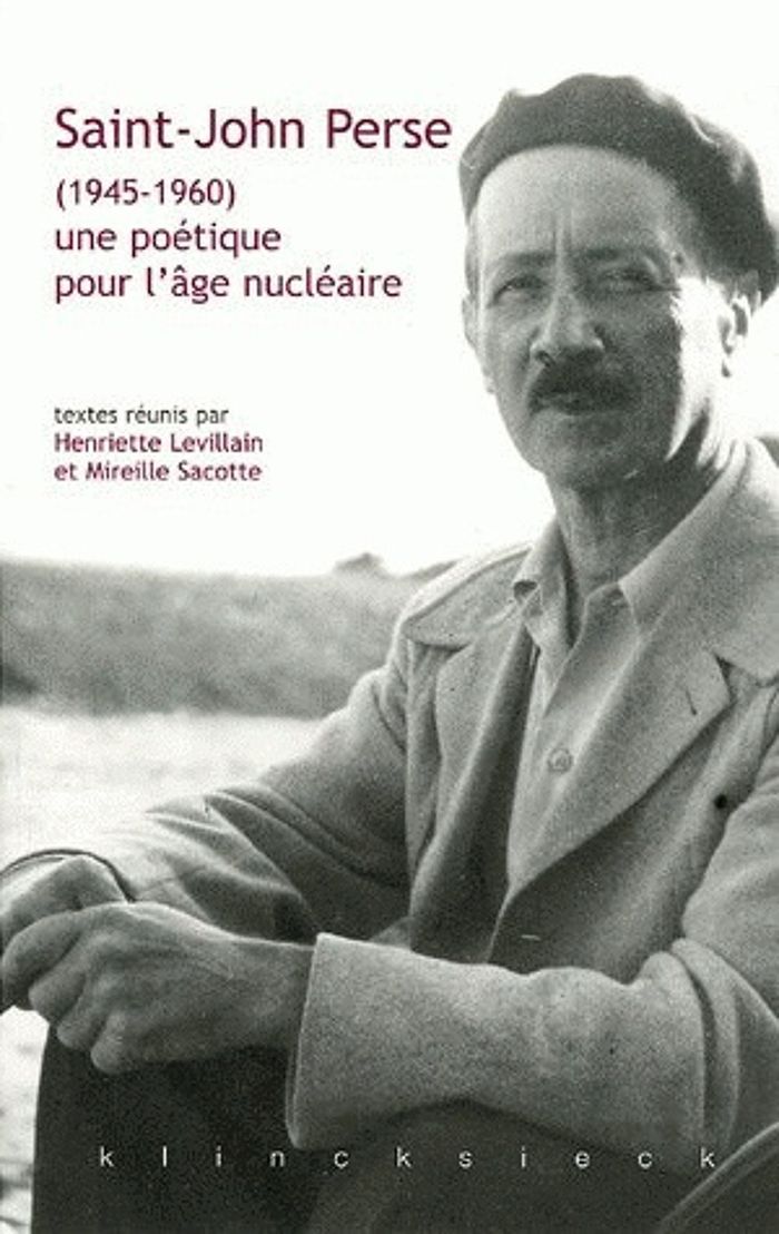 Couverture du livre « SAINT-JOHN PERSE (1945-1960) UNE POETIQUE POUR L'AGE NUCLEAIRE » de Mireille Sacotte, librairie Les Contes Infusés à Corte