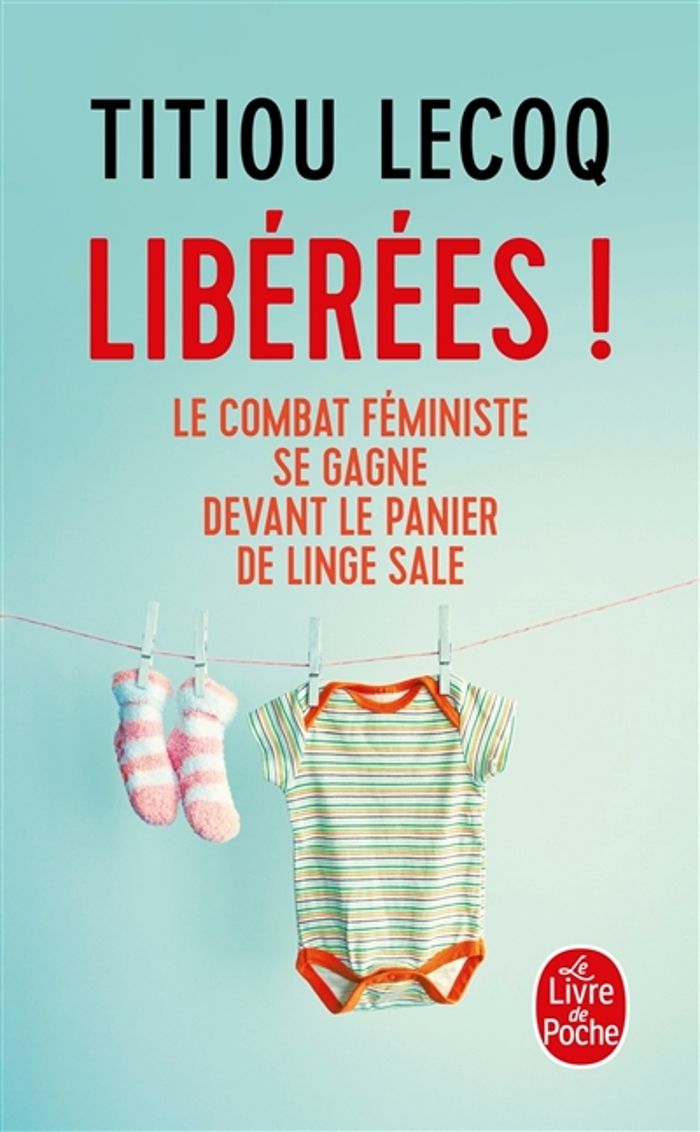 Couverture du livre « Libérées ! : le combat féministe se gagne devant le panier de linge sale » de Titiou Lecoq, librairie Les Contes Infusés à Corte