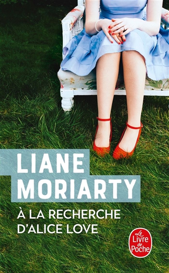 Couverture du livre « À la recherche d'Alice Love : roman » de Liane Moriarty, librairie Les Contes Infusés à Corte