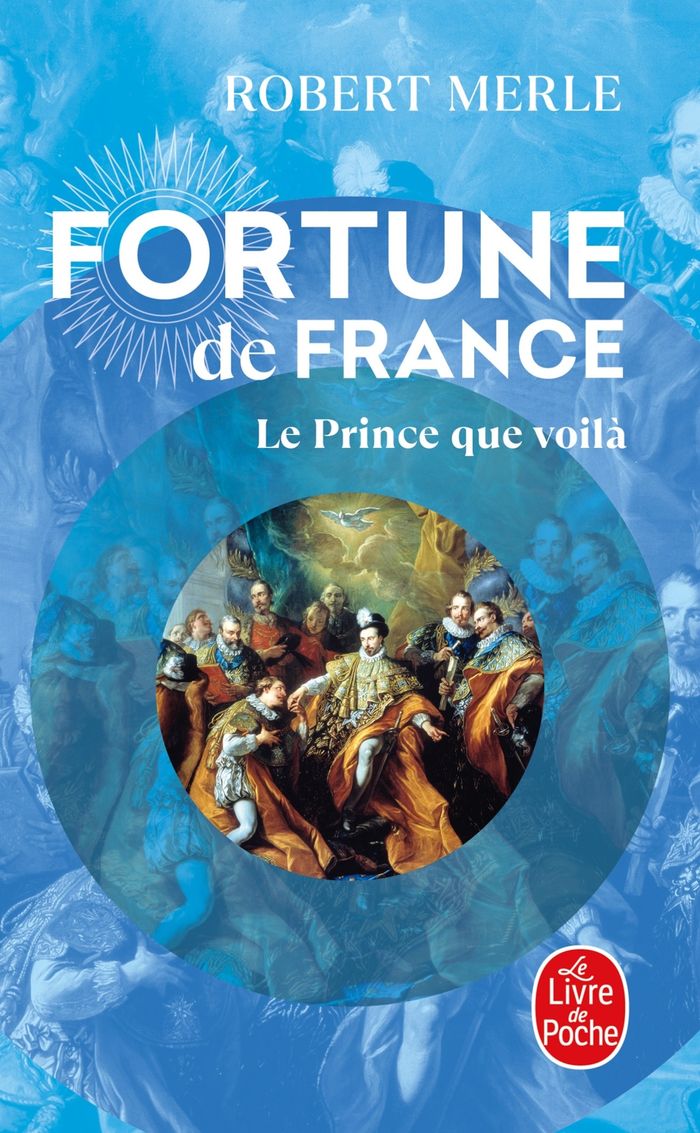 Couverture du livre « LE PRINCE QUE VOILA (FORTUNE DE FRANCE, TOME 4) » de Robert Merle, librairie Les Contes Infusés à Corte