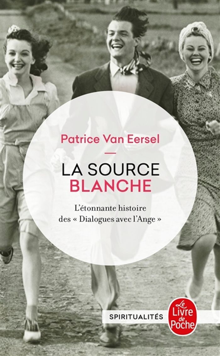 Couverture du livre « LA SOURCE BLANCHE - L'ETONNANTE HISTOIRE DES DIALOGUES AVEC L'ANGE » de Van Eersel Patrice, librairie Les Contes Infusés à Corte