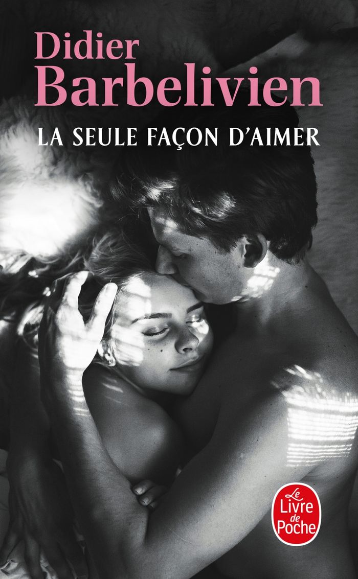 Couverture du livre « La seule façon d'aimer : roman » de Didier Barbelivien, librairie Les Contes Infusés à Corte
