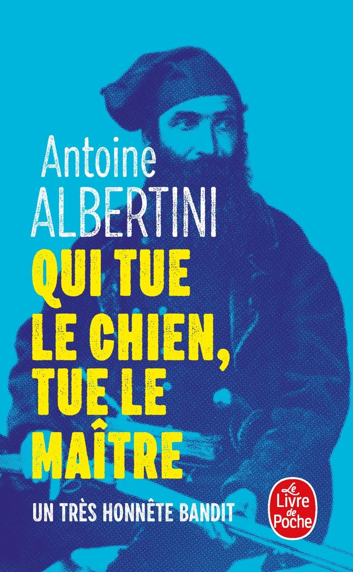Couverture du livre « QUI TUE LE CHIEN, TUE LE MAITRE - UN TRES HONNETE BANDIT » de Antoine Albertini, librairie Les Contes Infusés à Corte