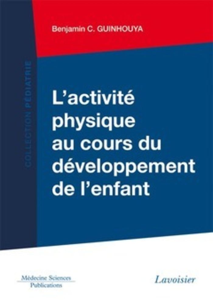 Couverture du livre « L'ACTIVITE PHYSIQUE AU COURS DU DEVELOPPEMENT DE L'ENFANT » de Guinhouya B C., librairie Les Contes Infusés à Corte