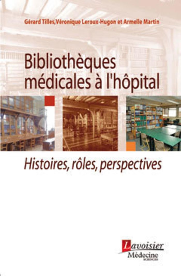 Couverture du livre « BIBLIOTHEQUES MEDICALES A L'HOPITAL - HISTOIRES, ROLES, PERSPECTIVES » de Martin/leroux-Hugon, librairie Les Contes Infusés à Corte