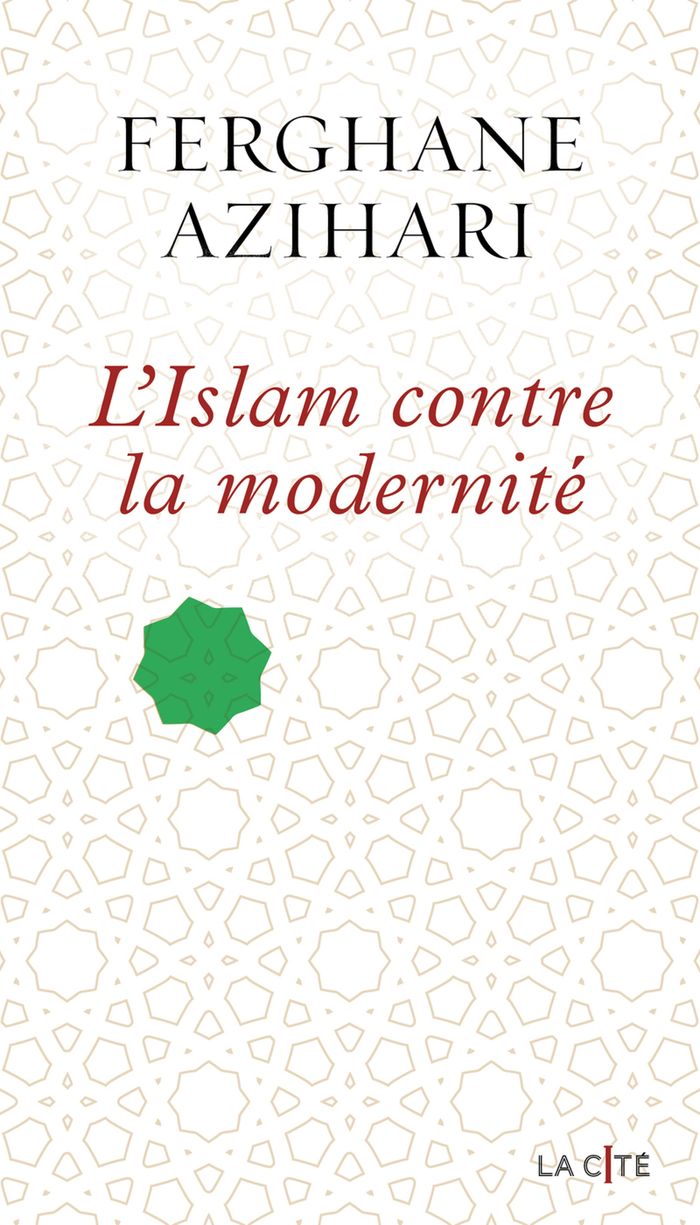 Couverture du livre « L'Islam contre la modernité » de Ferghane Azihari, librairie Les Contes Infusés à Corte