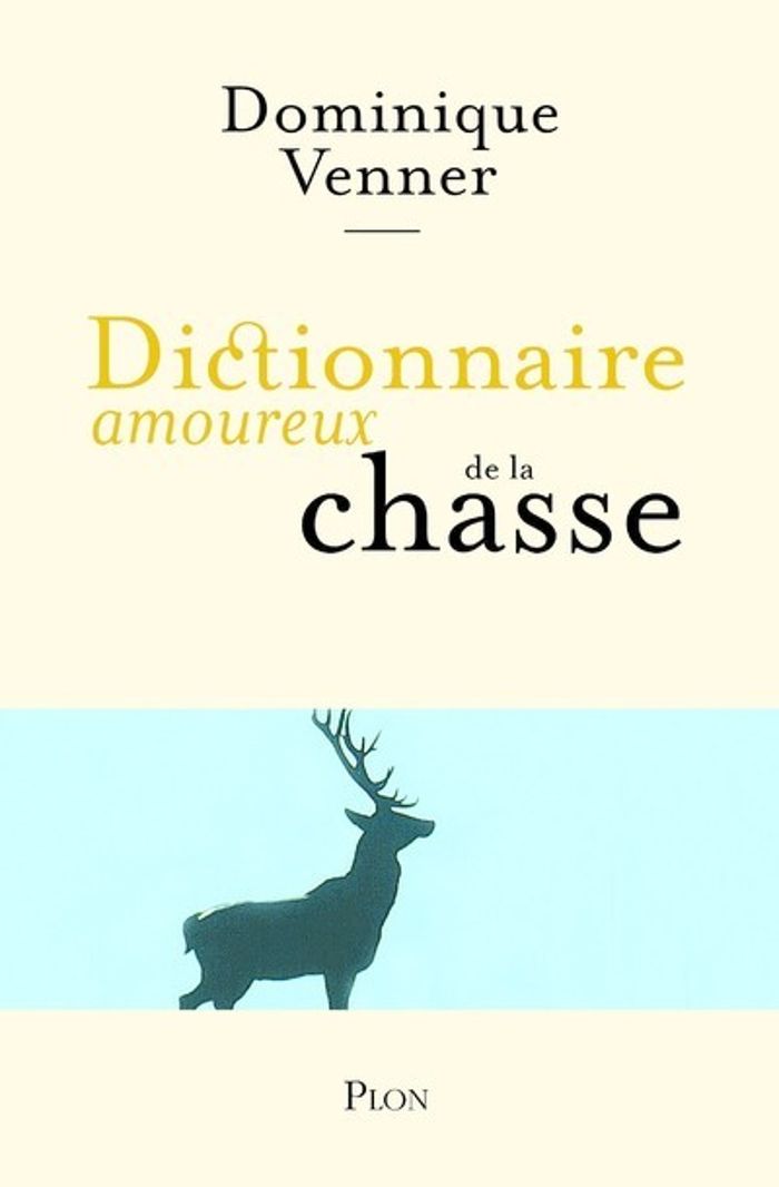 Couverture du livre « DICTIONNAIRE AMOUREUX DE LA CHASSE » de Dominique Venner, librairie Les Contes Infusés à Corte
