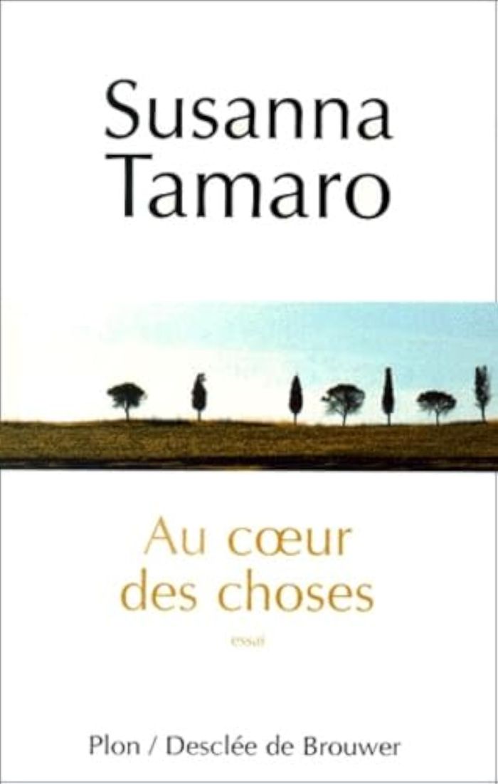 Couverture du livre « AU COEUR DES CHOSES » de Susanna Tamaro, librairie Les Contes Infusés à Corte