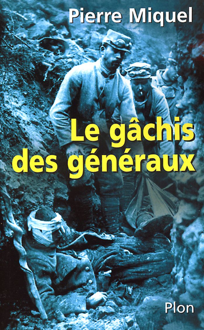 Couverture du livre « LE GACHIS DES GENERAUX LES ERREURS DE COMMANDEMENTPENDANT LA GUERRE DE 14-18 » de Pierre Miquel, librairie Les Contes Infusés à Corte
