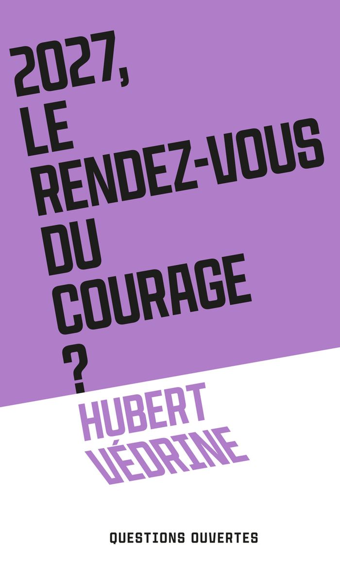 Couverture du livre « 2027 LE RENDEZ-VOUS DU COURAGE ? » de Hubert Vedrine, librairie Les Contes Infusés à Corte
