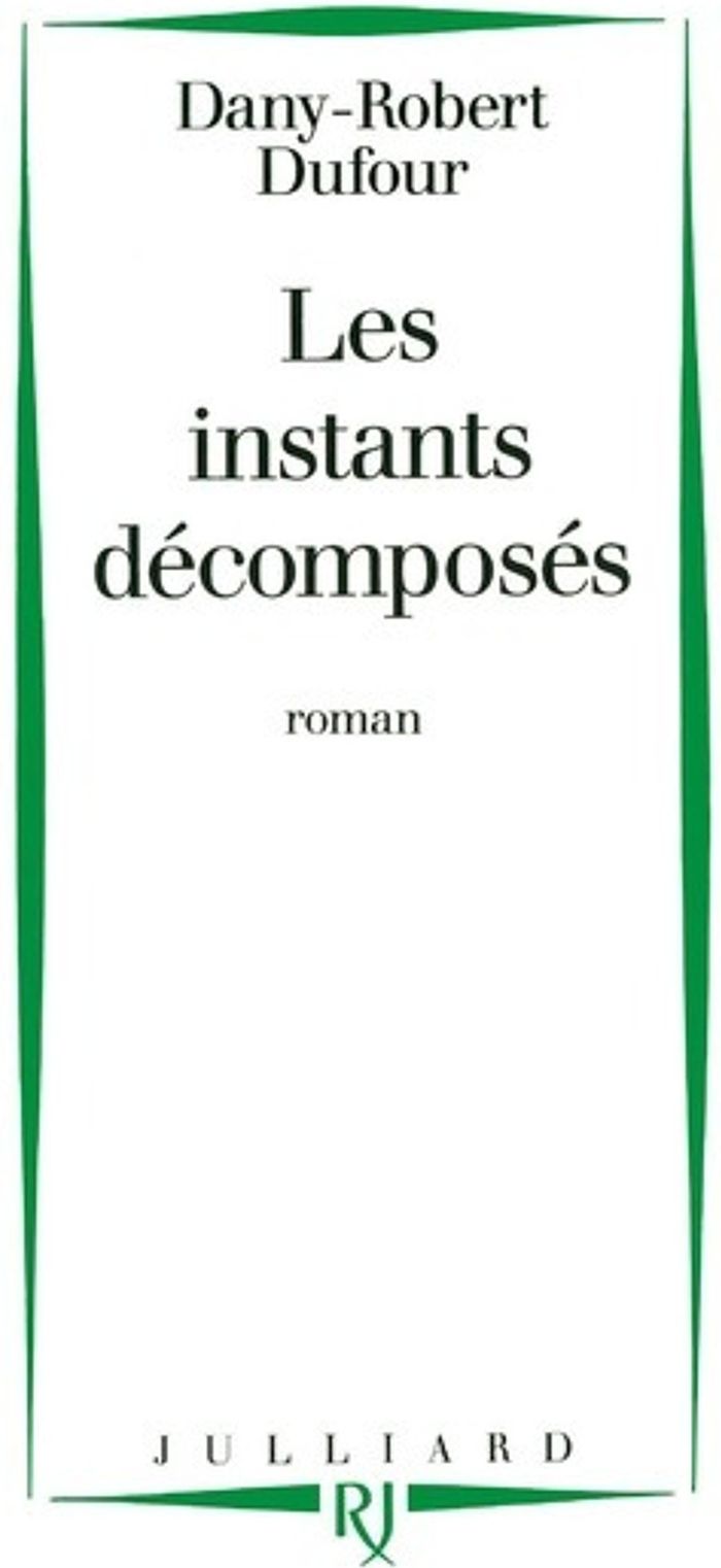 Couverture du livre « LES INSTANTS DECOMPOSES » de Dany-Robert Dufour, librairie Les Contes Infusés à Corte