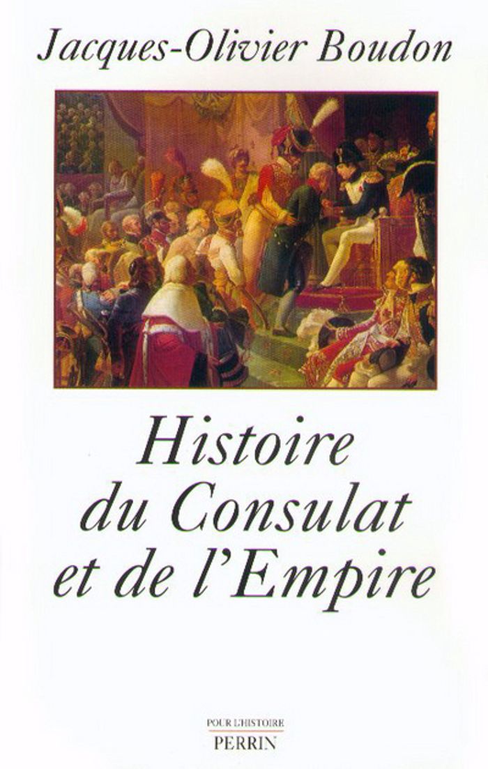 Couverture du livre « HISTOIRE DU CONSULAT ET DE L'EMPIRE 1799-1815 » de J-O. Boudon, librairie Les Contes Infusés à Corte
