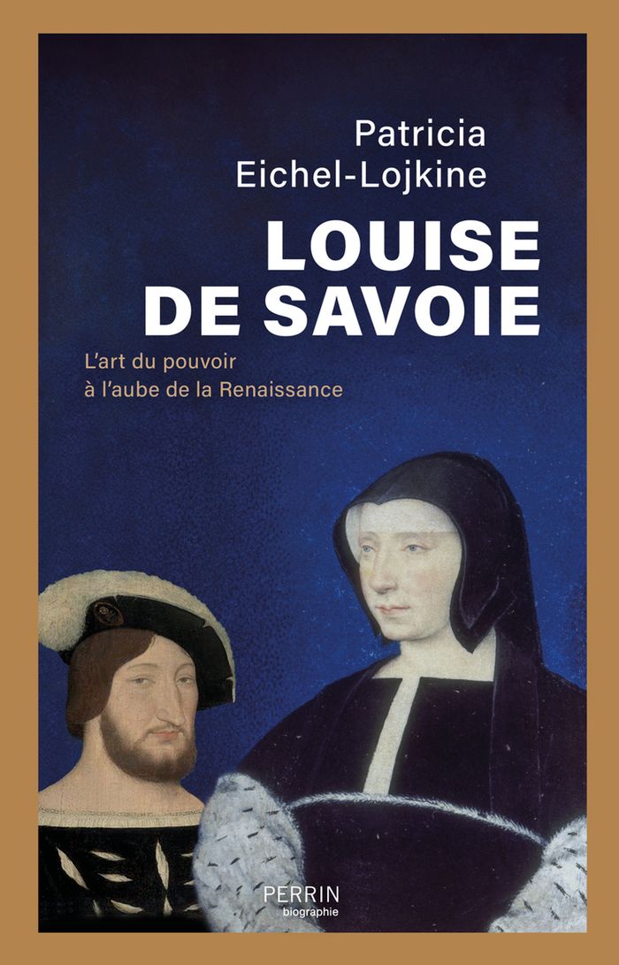 Couverture du livre « Louise de Savoie : l'art du pouvoir à l'aube de la Renaissance » de Patricia Eichel-Lojkine, librairie Les Contes Infusés à Corte