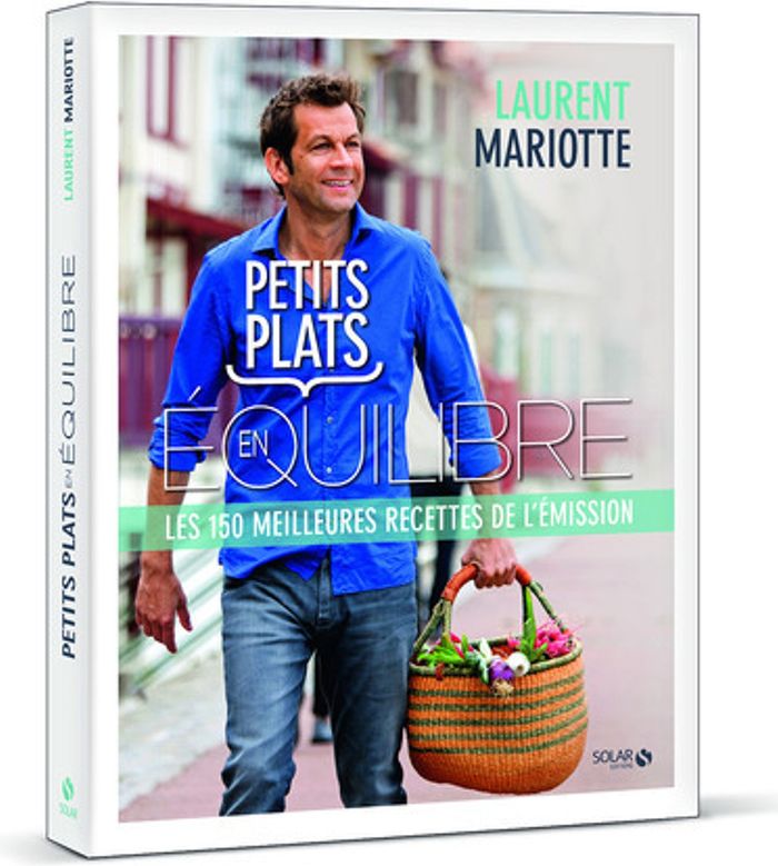 Couverture du livre « Petits plats en équilibre : les 150 meilleures recettes de l'émission » de Laurent Mariotte, librairie Les Contes Infusés à Corte