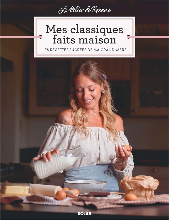 Couverture du livre « L'ATELIER DE ROXANE - MES CLASSIQUES FAITS MAISON - LES RECETTES SUCREES DE MA GRAND-MERE », librairie Les Contes Infusés à Corte