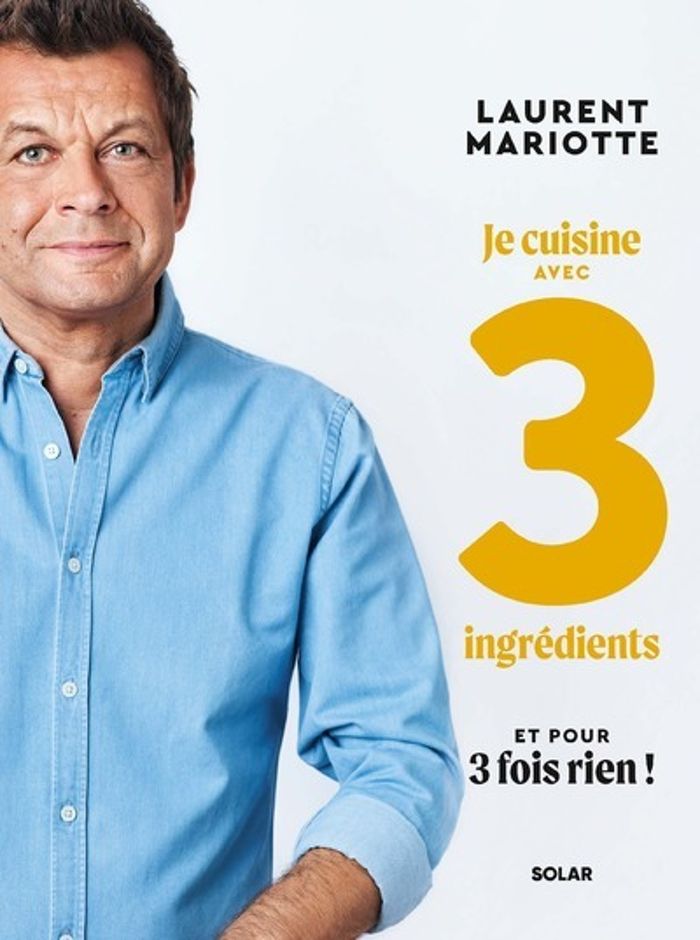 Couverture du livre « Je cuisine avec 3 ingrédients : et pour 3 fois rien ! » de Laurent Mariotte, librairie Les Contes Infusés à Corte