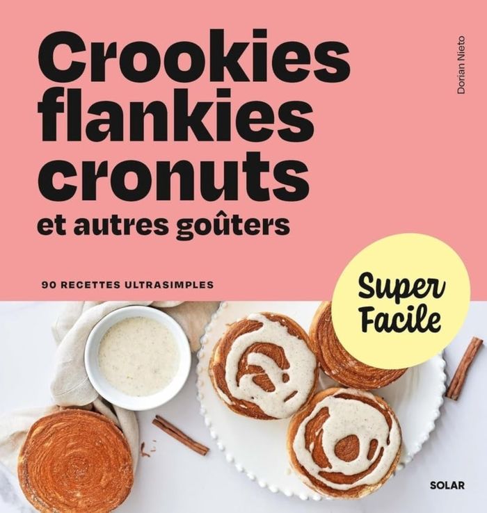 Couverture du livre « Crookies, flankies, cronuts et autres goûters : 90 recettes ultrasimples » de Dorian Nieto, librairie Les Contes Infusés à Corte