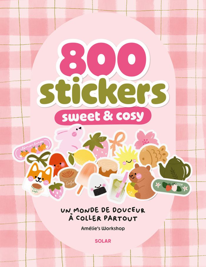 Couverture du livre « 800 STICKERS SWEET AND COSY - UN MONDE DE DOUCEUR A COLLER PARTOUT » de Workshop Amelie'S, librairie Les Contes Infusés à Corte