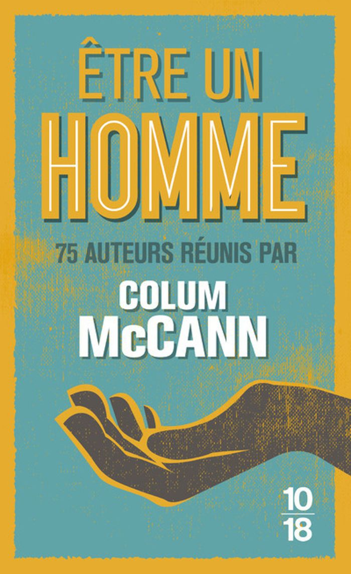 Couverture du livre « Être un homme » de 75 auteurs réunis par Colum McCann, librairie Les Contes Infusés à Corte