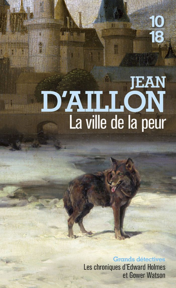 Couverture du livre « La ville de la peur : les chroniques d'Edward Holmes sous la régence du duc de Bedford et durant la cruelle et sanglante guerre entre les Armagnacs et les Bourguignons » de Jean d' Aillon, librairie Les Contes Infusés à Corte