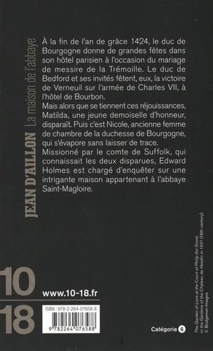 Quatrième de couverture de « La maison de l'abbaye : les chroniques d'Edward Holmes sous la régence du duc de Bedford et durant la cruelle et sanglante guerre entre les Armagnacs et les Bourguignons »