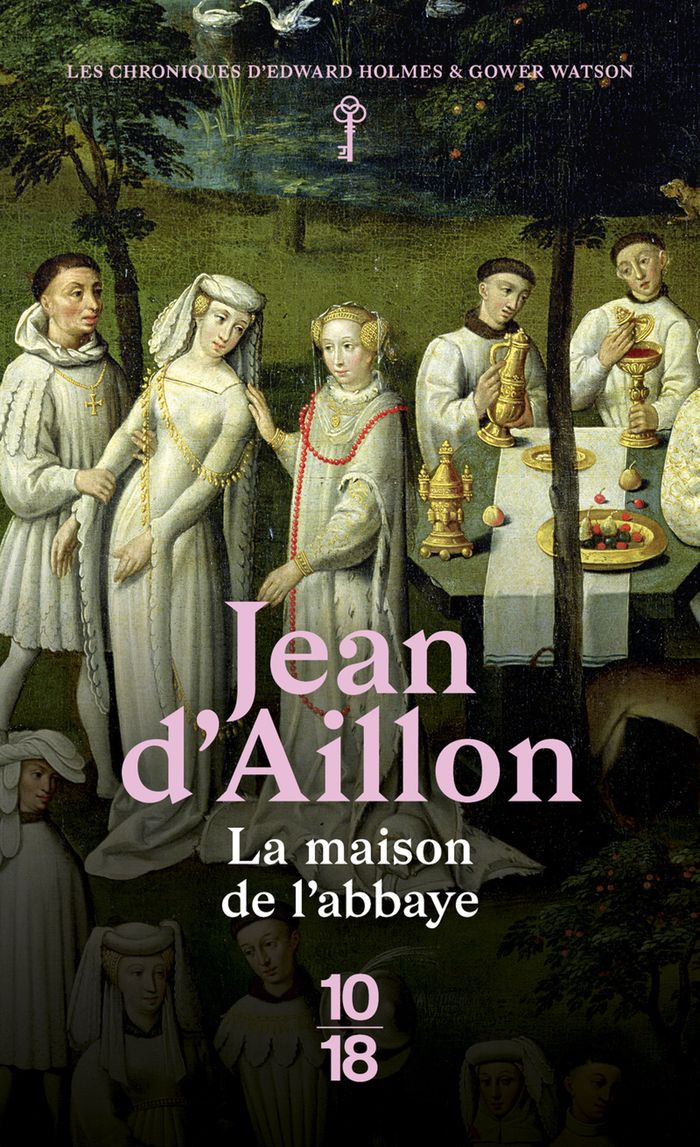 Couverture du livre « La maison de l'abbaye : les chroniques d'Edward Holmes sous la régence du duc de Bedford et durant la cruelle et sanglante guerre entre les Armagnacs et les Bourguignons » de Jean d' Aillon, librairie Les Contes Infusés à Corte