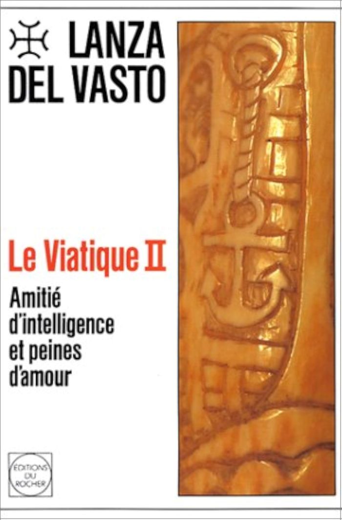 Couverture du livre « LE VIATIQUE, TOME 2 - AMITIE D'INTELLIGENCE ET PEINES D'AMOUR » de Lanza Del Vasto J., librairie Les Contes Infusés à Corte