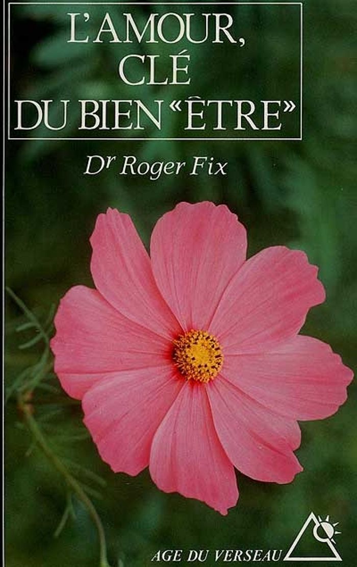 Couverture du livre « L'AMOUR, CLE DU BIEN "ETRE" » de Roger Fix, librairie Les Contes Infusés à Corte