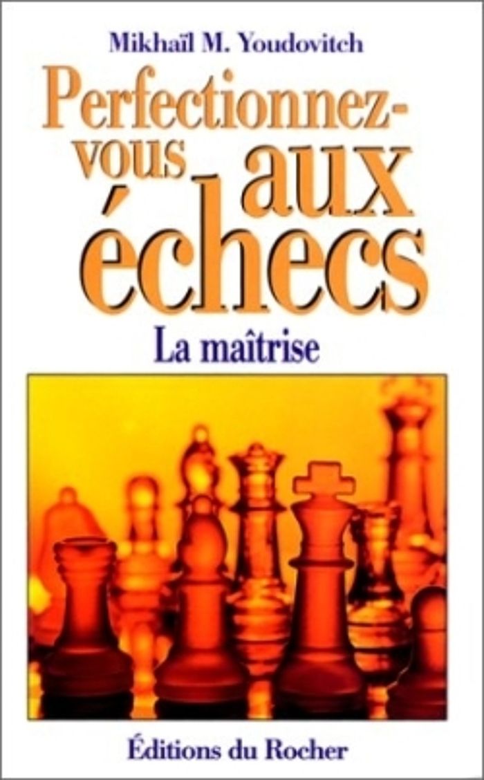 Couverture du livre « PERFECTIONNEZ-VOUS AUX ECHECS - LA MAITRISE AU PREMIER DEGRE » de Mikhail Youdovitch, librairie Les Contes Infusés à Corte
