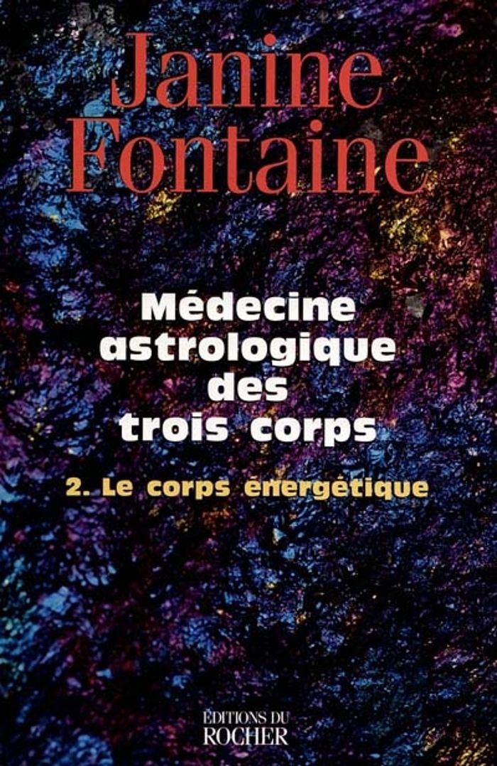 Couverture du livre « MEDECINE ASTROLOGIQUE DES TROIS CORPS - TOME 2. LE CORPS ENERGETIQUE » de Janine Fontaine, librairie Les Contes Infusés à Corte