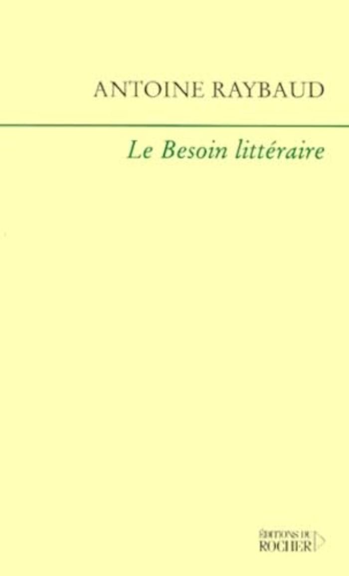 Couverture du livre « LE BESOIN LITTERAIRE » de Antoine Raybaud, librairie Les Contes Infusés à Corte